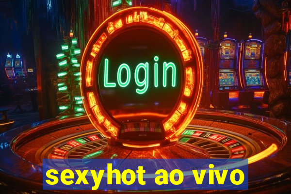 sexyhot ao vivo